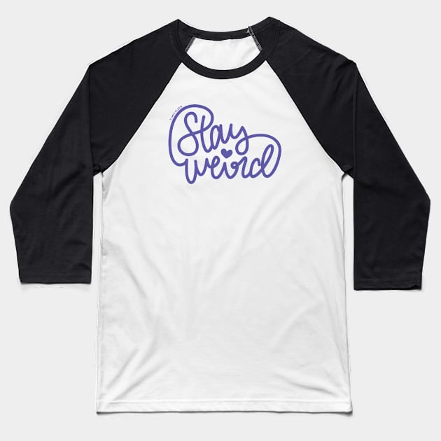 Stay Weird (Indigo) Baseball T-Shirt by hoddynoddy